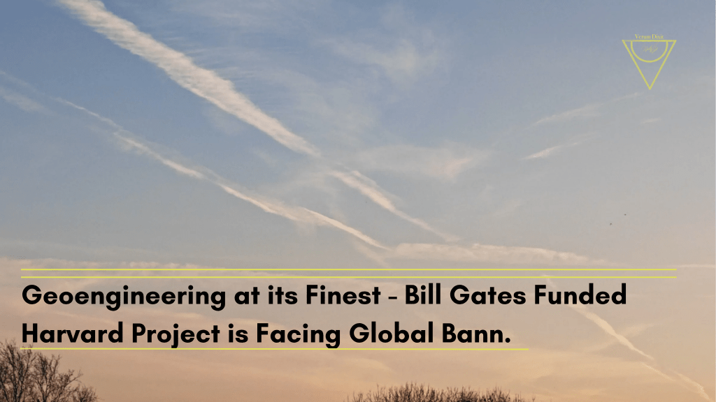 Geoengineering at its Finest – Bill Gates Funded Harvard Project is Facing Global Bann.
